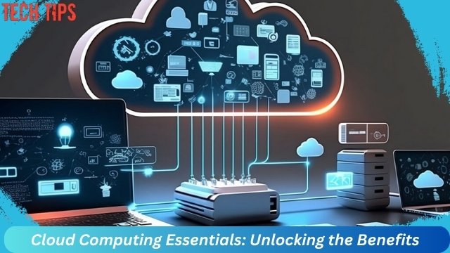 Cloud Computing Essentials: Unlocking the Benefits