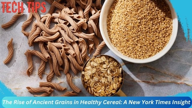 Rise of Ancient Grains in Healthy Cereal: A New York Times Insight